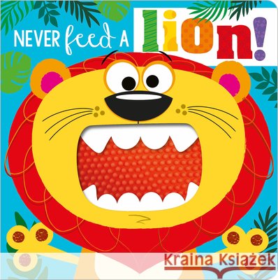 Never Feed a Lion! Make Believe Ideas Ltd                   Rosie Greening Stuart Lynch 9781800581319 Make Believe Ideas - książka