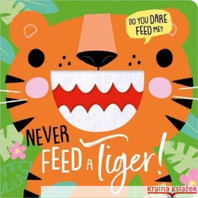 NEVER FEED A TIGER! ROSIE GREENING 9781803372853 MAKE BELIEVE IDEAS - książka