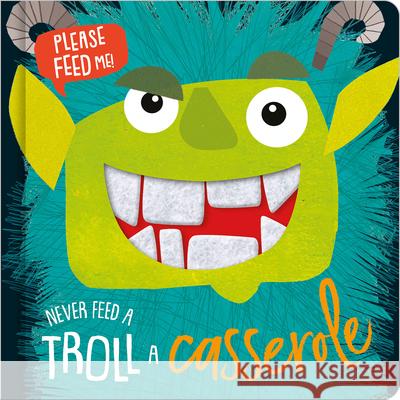 Never Feed a Troll a Casserole Make Believe Ideas Ltd                   Rosie Greening Kali Stileman 9781789473759 Make Believe Ideas - książka