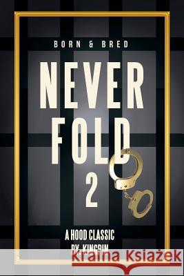 Never Fold 2: Born & Bred Kingpin 9781514490839 Xlibris - książka