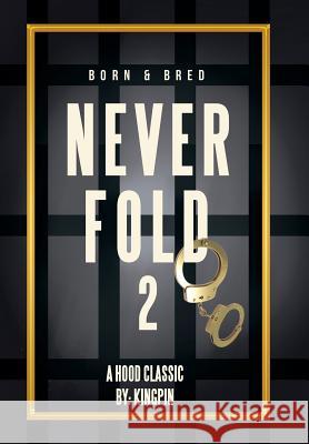 Never Fold 2: Born & Bred Kingpin 9781514490846 Xlibris - książka