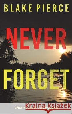 Never Forget (A May Moore Suspense Thriller-Book 8) Blake Pierce 9781094379791 Blake Pierce - książka