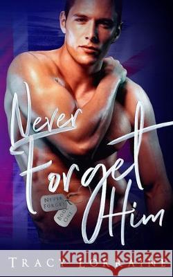 Never Forget Him: A Military Romance Pinpoint Editing Tracy Lorraine 9781697854961 Independently Published - książka