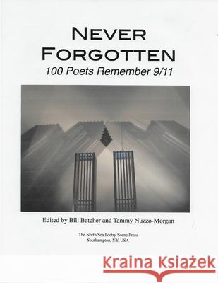 Never Forgotten: 100 Poets Remember 9/11 Bill Batcher Tammy Nuzzo-Morgan 9781716463617 Lulu.com - książka