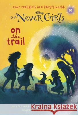 Never Girls #10: On the Trail (Disney: The Never Girls) Kiki Thorpe Random House Disney 9780736433068 Random House Disney - książka