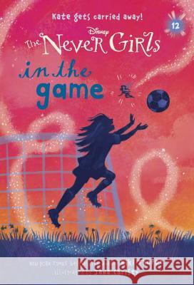 Never Girls #12: In the Game (Disney: The Never Girls) Kiki Thorpe Jana Christy 9780736435277 Random House Disney - książka