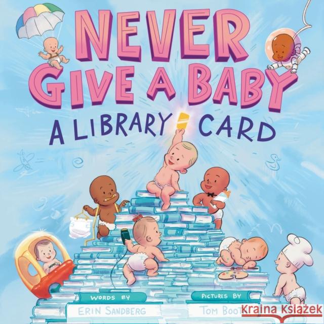 Never Give a Baby a Library Card: A Picture Book Erin Sandberg 9781419774713 Abrams Books for Young Readers - książka