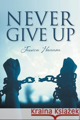Never Give Up Jessica Hannon 9781039134737 FriesenPress - książka