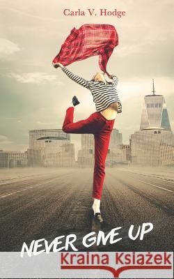 Never Give Up Carla V. Hodge 9781090924162 Independently Published - książka