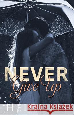 Never Give Up Heidi Lis 9781517392567 Createspace - książka