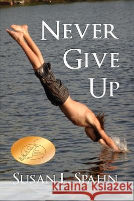 Never Give Up Susan L. Spahn 9781530795895 Createspace Independent Publishing Platform - książka