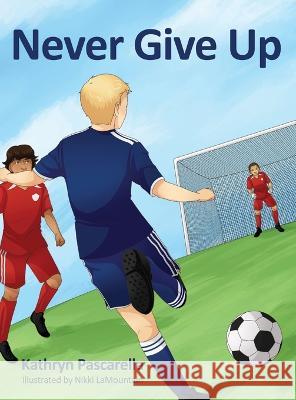 Never Give Up Kathryn Pascarella, Nikki Lamountain 9781662929427 Gatekeeper Press - książka