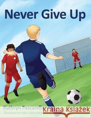 Never Give Up Kathryn Pascarella, Nikki Lamountain 9781662929434 Gatekeeper Press - książka