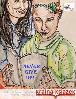 Never Give Up! April Harris 9781727789164 Createspace Independent Publishing Platform - książka