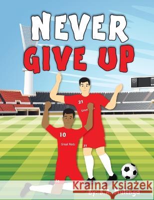 Never Give Up K a Mulenga   9781776405220 Kalenga Augustine Mulenga - książka