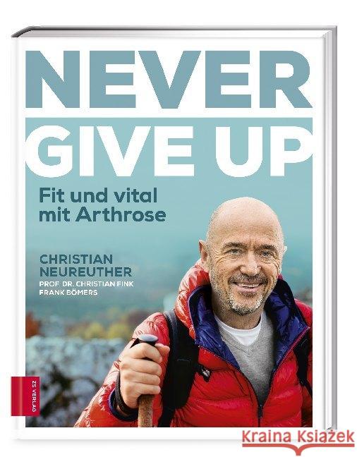 Never give up : Fit und vital mit Arthrose Neureuther, Christian; Fink, Christian; Bömers, Frank 9783898839488 ZS Zabert und Sandmann - książka