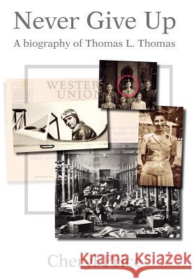 Never Give Up: A Biography of Thomas L. Thomas Price, Cheryl 9780595667529 iUniverse - książka