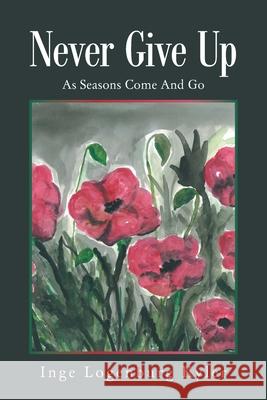 Never Give Up: As Seasons Come and Go Inge Logenburg Kyler 9781664172456 Xlibris Us - książka
