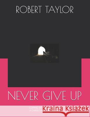 Never Give Up: Coping with Depression a Christian Perspective Robert Taylor 9781795532365 Independently Published - książka