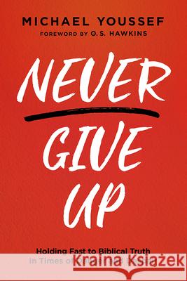 Never Give Up: Holding Fast to Biblical Truth in Times of Danger and Despair Michael Youssef 9781636410883 Charisma House - książka