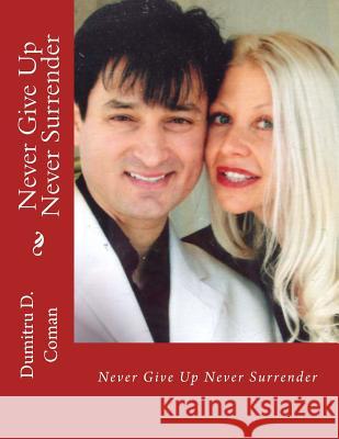 Never Give Up Never Surrender Dumitru D. Coman 9781542693929 Createspace Independent Publishing Platform - książka