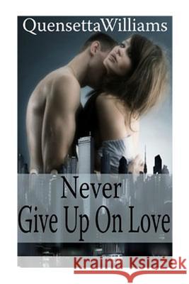 Never Give Up On Love Williams, Ieisha Q. 9781500341534 Createspace - książka