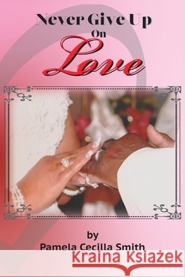 Never Give Up On Love Pamela Cecilla Smith 9781950719525 J Merrill Publishing Inc - książka