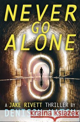 Never Go Alone: A Jake Rivett Thriller Denison Hatch 9780997281231 Lookout Press - książka