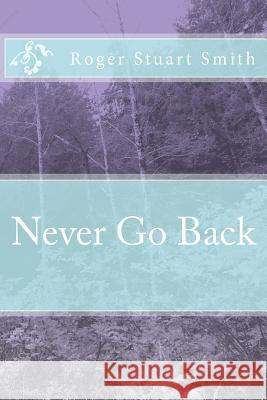 Never Go Back MR Roger Stuart Smith 9781523723324 Createspace Independent Publishing Platform - książka