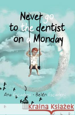 Never Go To The Dentist on a Monday Belén Escudero, Ana Escudero, Susana Hyder 9788893982719 Tektime - książka