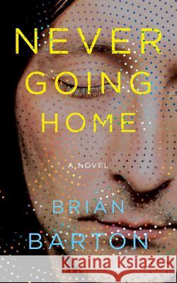 Never Going Home Brian Barton 9780692862759 Tfc - książka