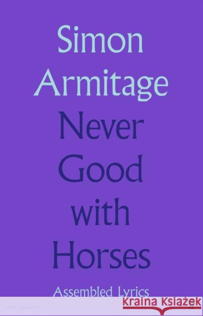 Never Good with Horses: Assembled Lyrics Simon Armitage 9780571377619 Faber & Faber - książka