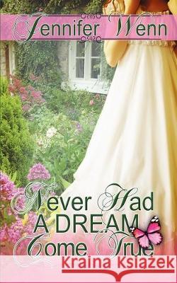 Never Had a Dream Come True Jennifer Wenn 9781628301755 Wild Rose Press - książka