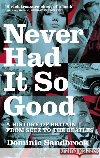 Never Had It So Good: A History of Britain from Suez to the Beatles Dominic Sandbrook 9780349115306 Little, Brown Book Group - książka