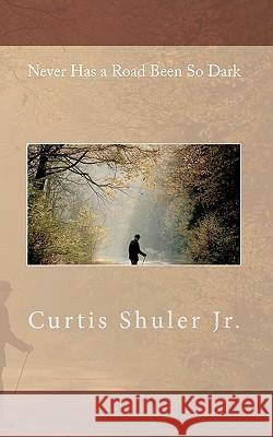 Never Has A Road Been So Dark Shuler Jr, Curtis 9781452865034 Createspace - książka