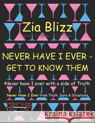 Never Have I Ever - Get to know them: A side of truth for coffee, drinks or game night Zia Blizz 9789363568549 Publishing Mongers - książka
