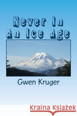 Never In An Ice Age Kruger, Gwen S. 9781537722917 Createspace Independent Publishing Platform - książka