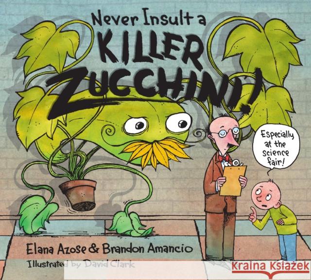 Never Insult a Killer Zucchini Elana Azose Brandon Amancio David Clark 9781580896184 Charlesbridge Publishing - książka