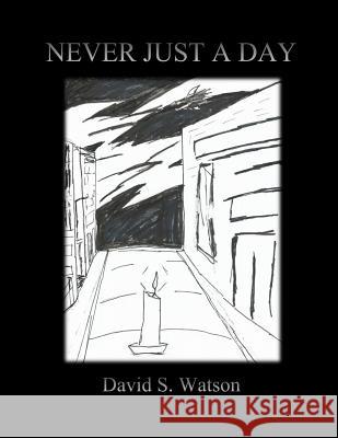 Never Just a Day David S. Watson 9781523603121 Createspace Independent Publishing Platform - książka