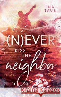 (N)ever kiss the neighbor Ina Taus 9783753439273 Books on Demand - książka