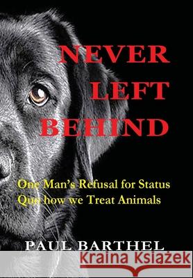 Never Left Behind: One man's refusal for status quo how we treat animals Paul a Barthel, Jessica a Vaillancourt 9781087812069 Dog House Publishing - książka