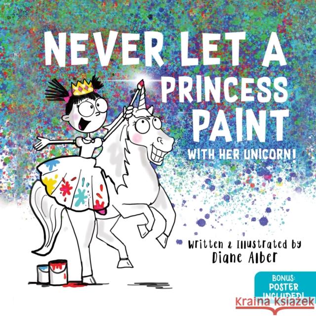 Never Let a Princess Paint: with her Unicorn! Diane Alber 9781464259326 Sourcebooks Wonderland - książka
