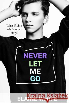 Never Let Me Go Elaine White 9781725830431 Createspace Independent Publishing Platform - książka