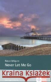 Never Let Me Go : Schulausgabe für das Niveau B2, ab dem 6. Lernjahr. Ungekürzter englischer Originaltext mit Annotationen Ishiguro, Kazuo 9783125798786 Klett - książka