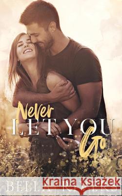 Never Let You Go Bella Rivers 9781962627122 Bella Rivers LLC - książka