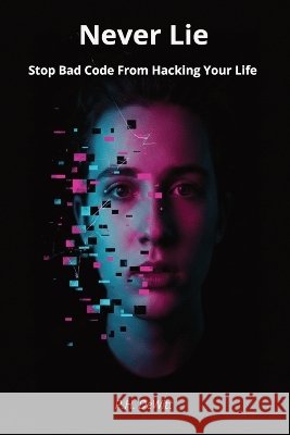 Never Lie: Stop Bad Code From Hacking Your Life DeWitt 9798191479439 Independently Published - książka