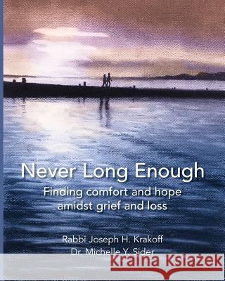 Never Long Enough (paperback): Finding comfort and hope amidst grief and loss Krakoff, Rabbi Joseph H. 9781942011781 Skywardjems - książka