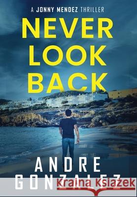 Never Look Back (Jonny Mendez Series #1) Andre Gonzalez 9781951762810 M4l Publishing - książka