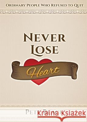 Never Lose Heart: Ordinary People Who Refused to Quit Pete Black, Rachel Davis 9781949711806 Bluewater Publications - książka