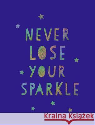 Never Lose Your Sparkle: Uplifting Quotes to Help You Find Your Shine  9781849539579 Octopus Publishing Group - książka